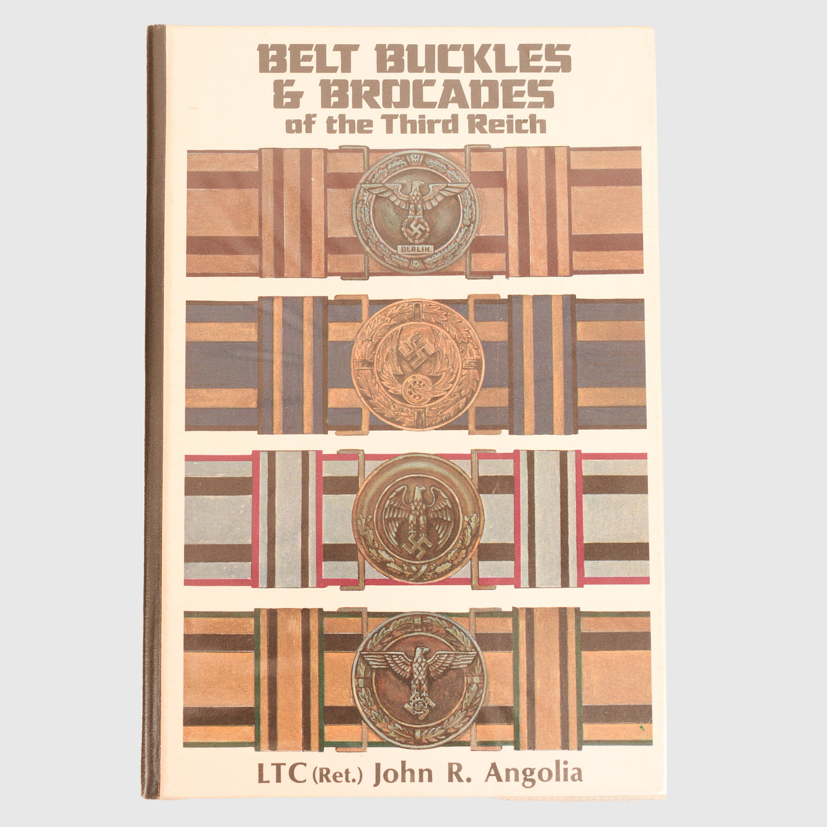 GERMAN WWII BELT BUCKLES & BROCADES OF THE THIRD REICH BY JOHN R ANGOLIA